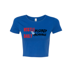 Hustle Daily to Destroy Anything Crop Top Blue